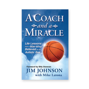 A Coach and A Miracle: Life Lessons from a Man who Believed in an Autistic Boy