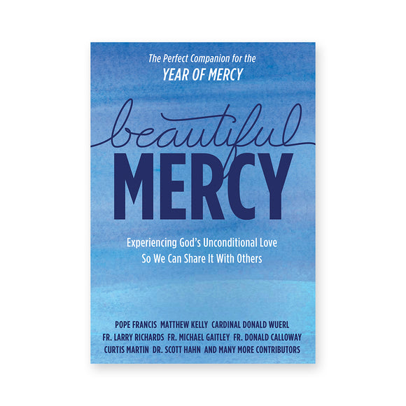 Beautiful Mercy: Experiencing God's Unconditional Love So We Can Share It With Others
