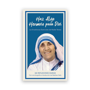 Haz algo hermoso para Dios: Las enseñanzas esenciales de Madre Teresa (Do Something Beautiful For God Spanish Edition)