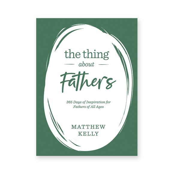 The Thing About Fathers: 365 Days of Inspiration for Fathers of All Ages