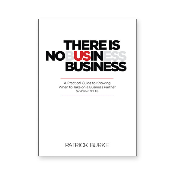 There Is No Us in Business: A Practical Guide To Knowing When to Take On a Business Partner (And When Not To)