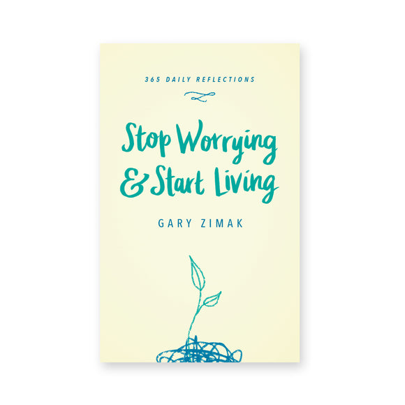 Stop Worrying & Start Living: 365 Daily Reflections
