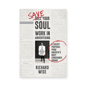 Save Your Soul: Work in Advertising: A Cheeky Proposal From America's Most Condemned Adman