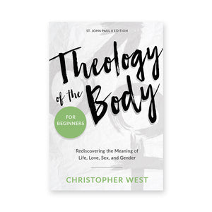 Theology of the Body for Beginners: Rediscovering the Meaning of Life, Love, Sex, and Gender