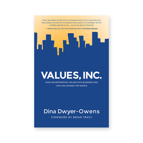 Values, Inc.: How Incorporating Values into Business and Life Can Change the World